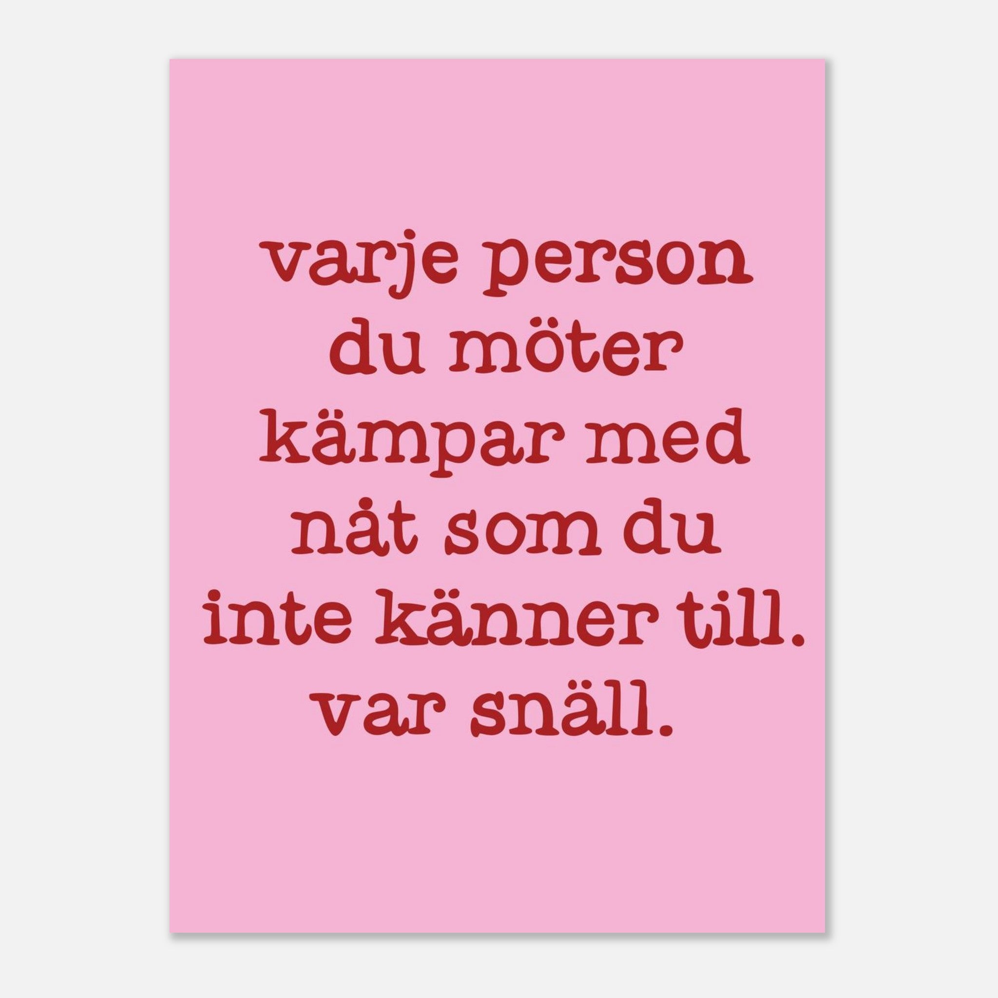Poster | Var snäll
