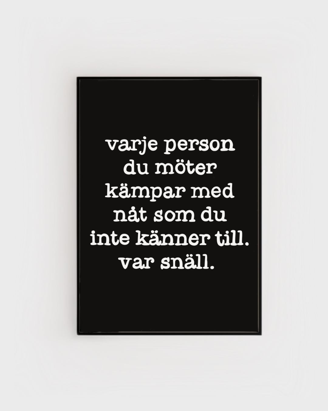 Poster | Var snäll