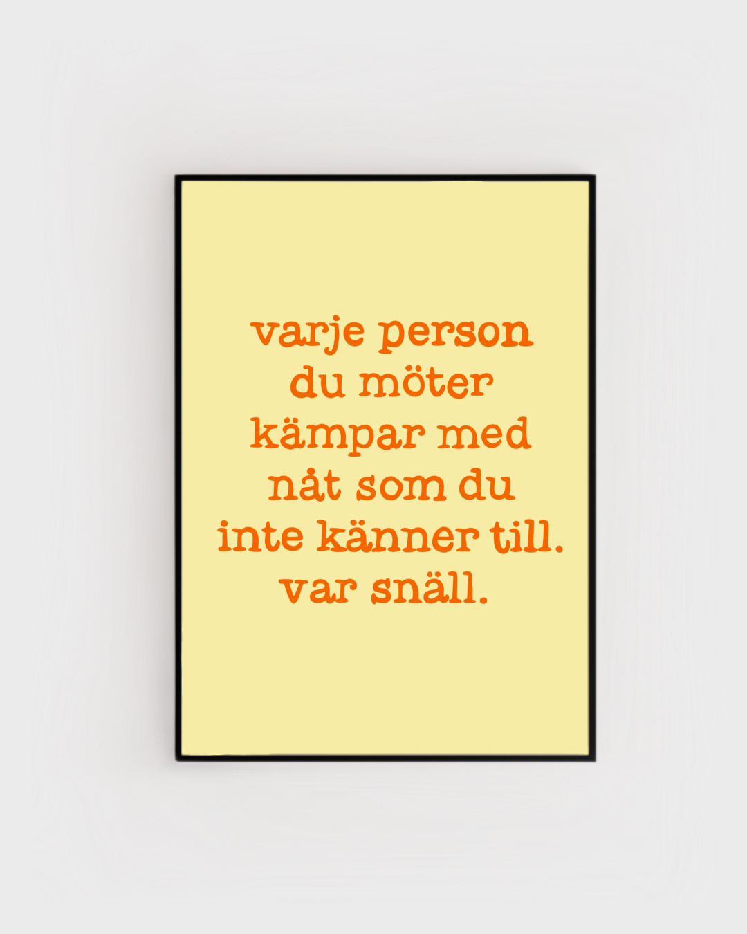 Poster | Var snäll