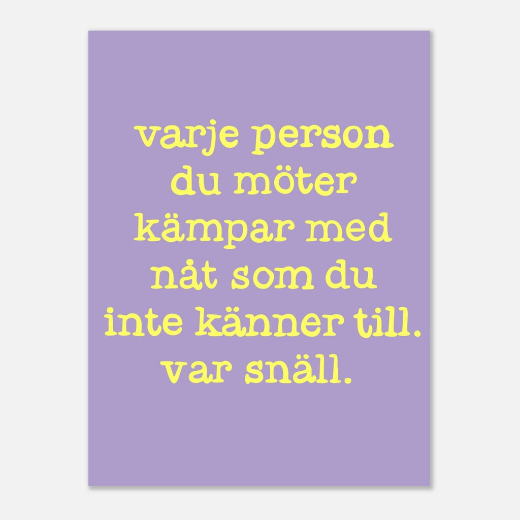 Poster | Var snäll