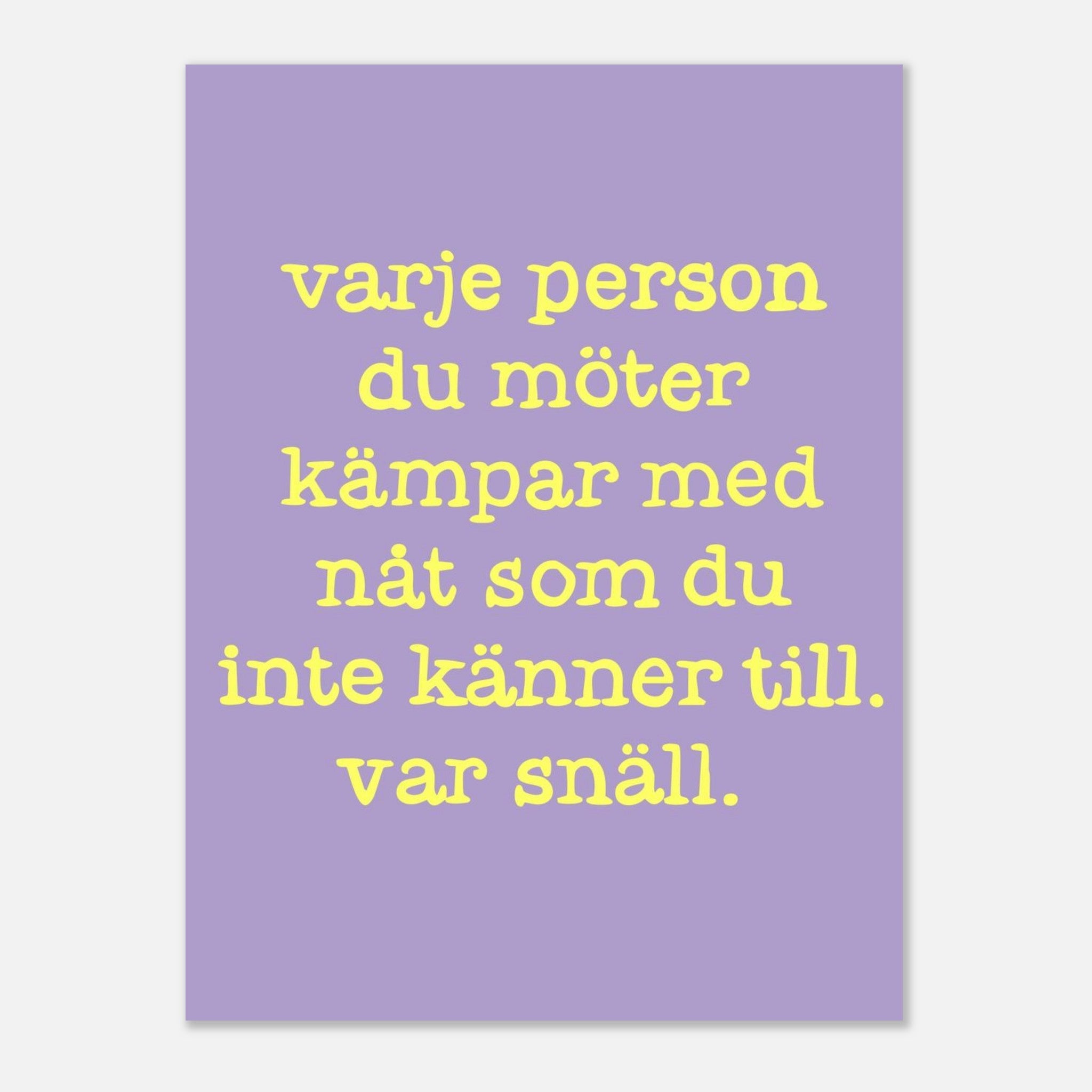 Poster | Var snäll