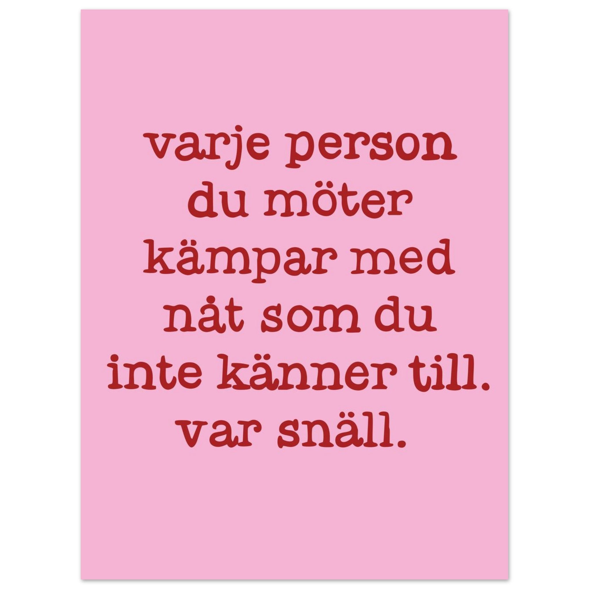 Poster | Var snäll