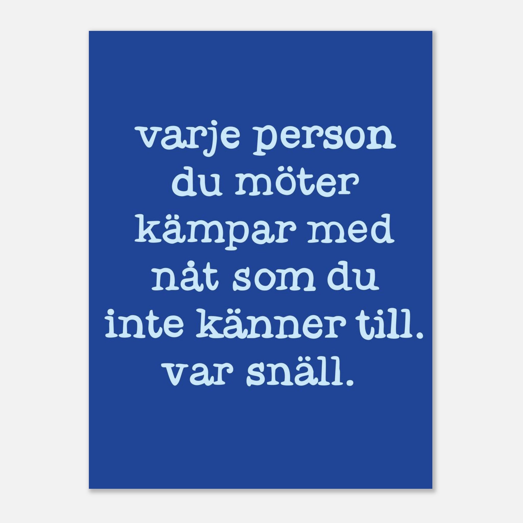 Poster | Var snäll